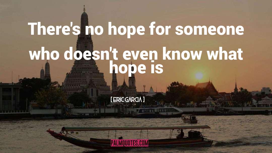 Eric Garcia Quotes: There's no hope for someone