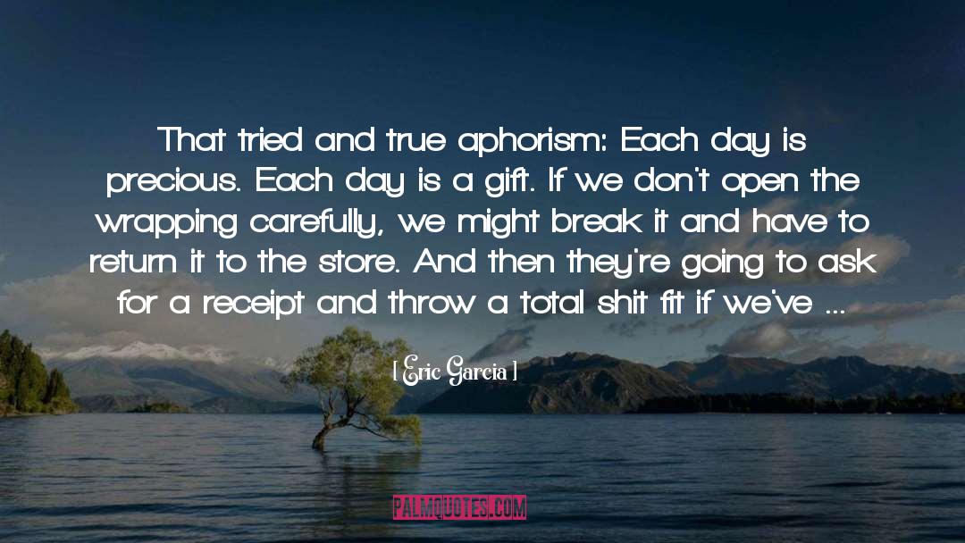 Eric Garcia Quotes: That tried and true aphorism: