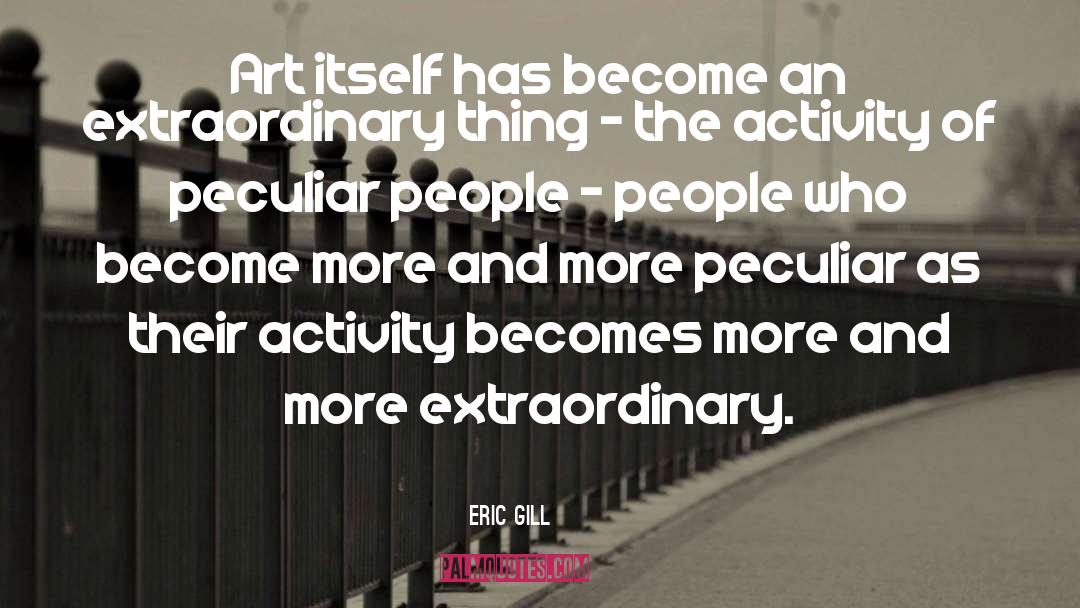 Eric Gill Quotes: Art itself has become an