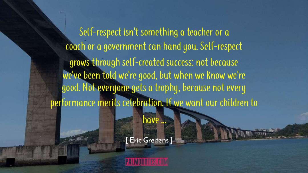 Eric Greitens Quotes: Self-respect isn't something a teacher
