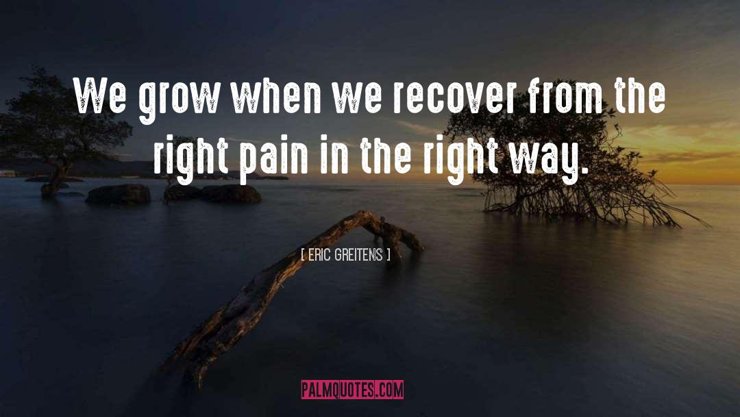 Eric Greitens Quotes: We grow when we recover