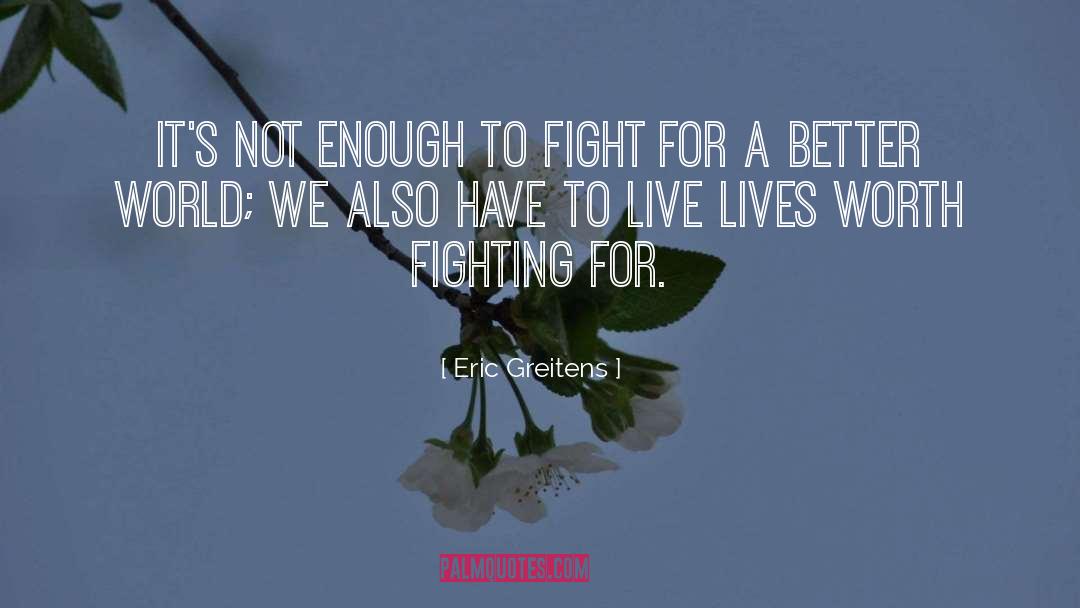 Eric Greitens Quotes: It's not enough to fight