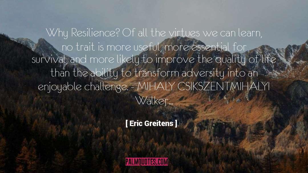 Eric Greitens Quotes: Why Resilience? Of all the