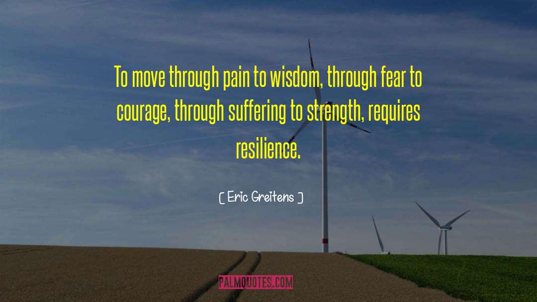 Eric Greitens Quotes: To move through pain to