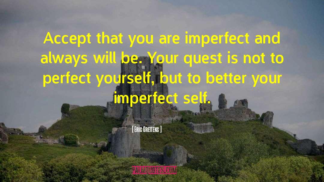 Eric Greitens Quotes: Accept that you are imperfect