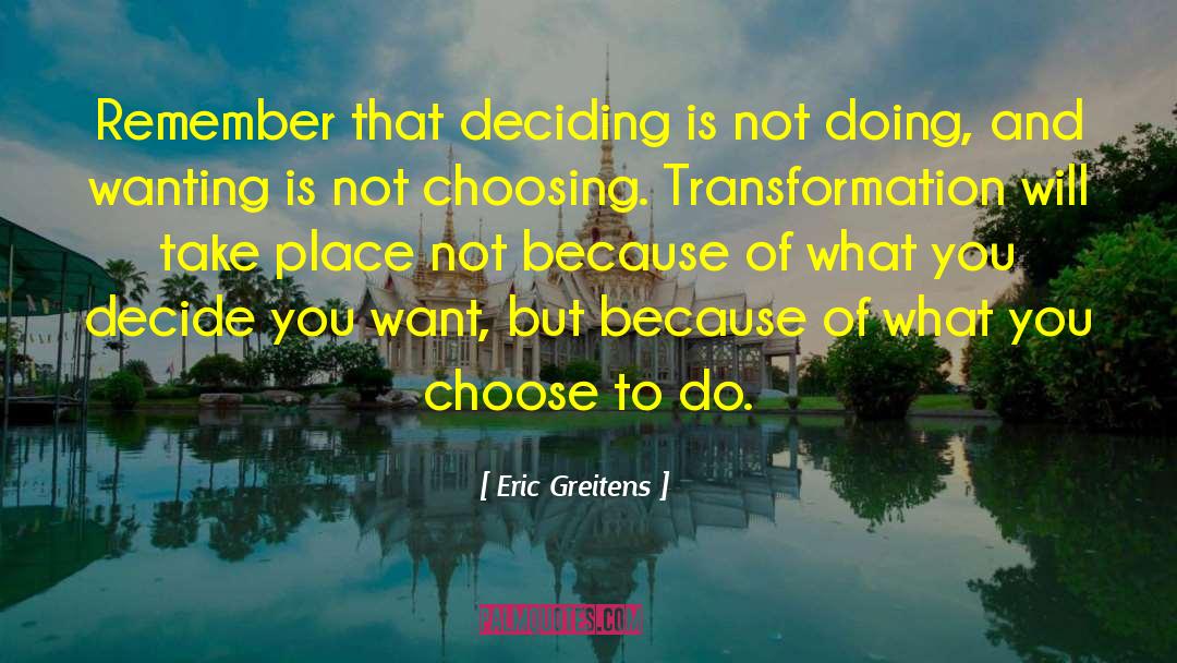 Eric Greitens Quotes: Remember that deciding is not