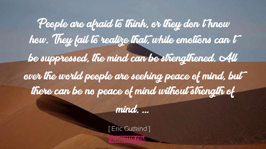 Eric Gutkind Quotes: People are afraid to think,