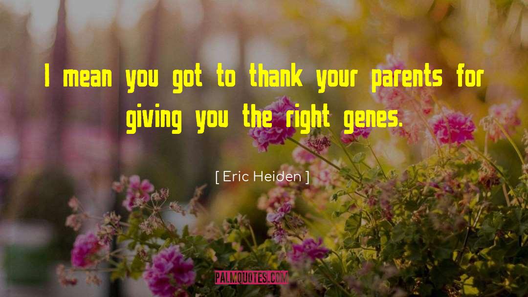 Eric Heiden Quotes: I mean you got to