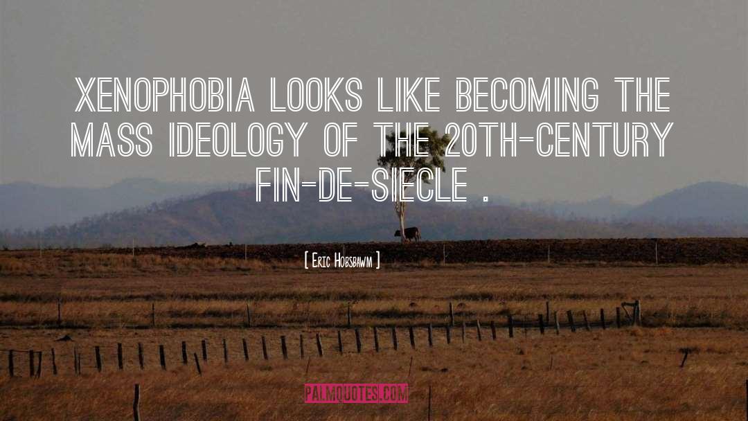 Eric Hobsbawm Quotes: Xenophobia looks like becoming the