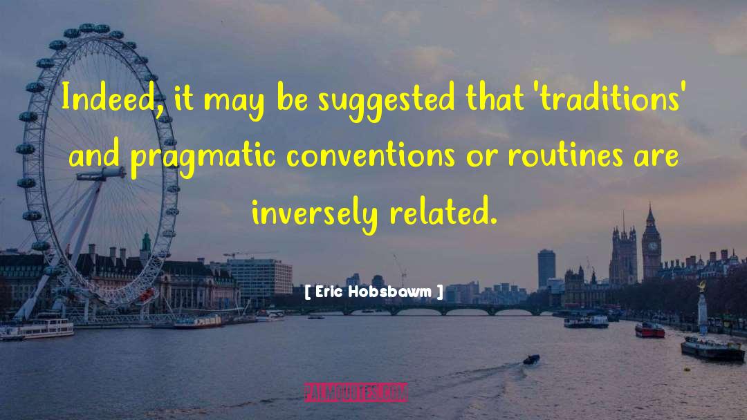 Eric Hobsbawm Quotes: Indeed, it may be suggested