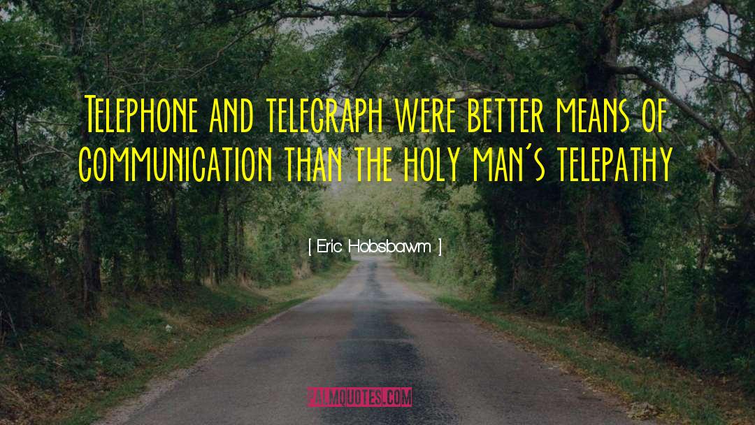 Eric Hobsbawm Quotes: Telephone and telegraph were better
