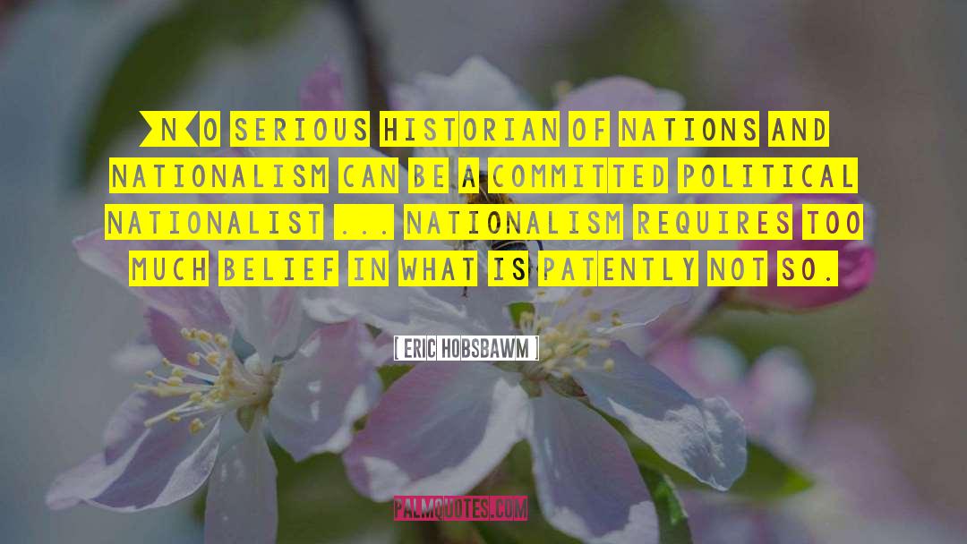 Eric Hobsbawm Quotes: [N]o serious historian of nations