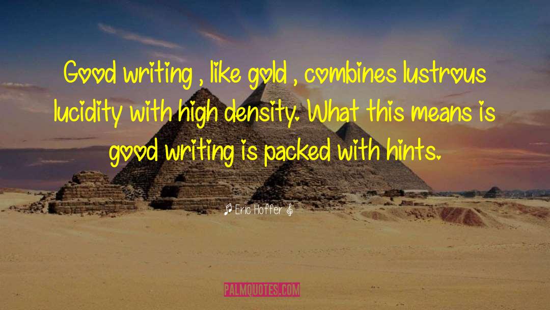 Eric Hoffer Quotes: Good writing , like gold