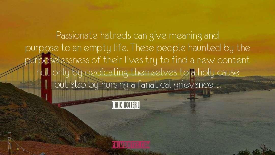 Eric Hoffer Quotes: Passionate hatreds can give meaning