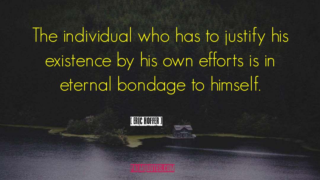 Eric Hoffer Quotes: The individual who has to