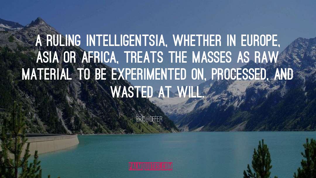 Eric Hoffer Quotes: A ruling intelligentsia, whether in