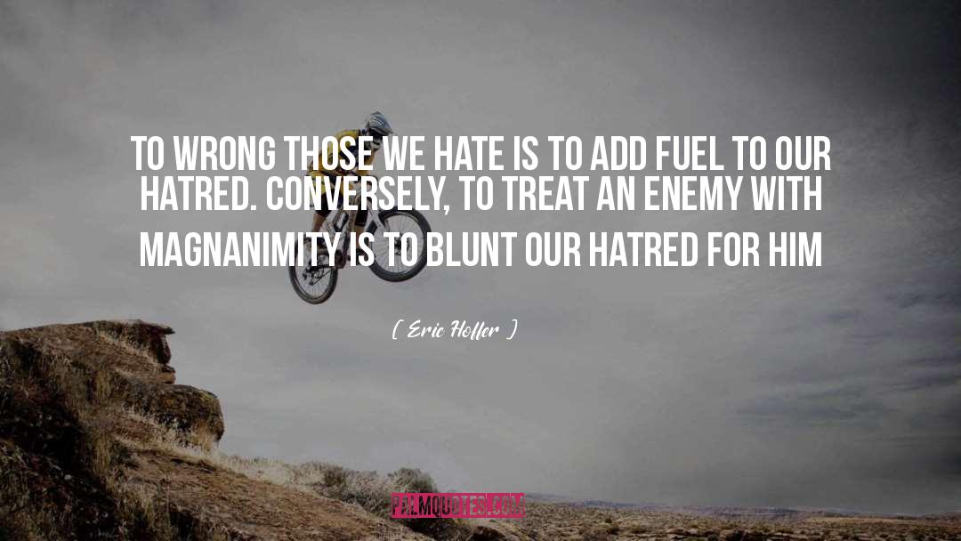 Eric Hoffer Quotes: To wrong those we hate