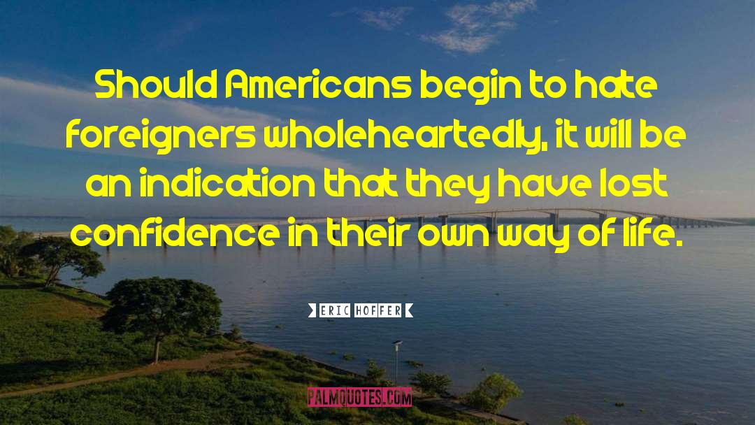 Eric Hoffer Quotes: Should Americans begin to hate