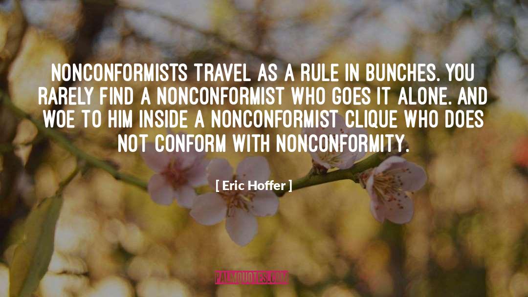 Eric Hoffer Quotes: Nonconformists travel as a rule
