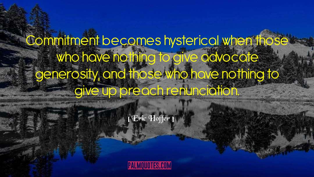 Eric Hoffer Quotes: Commitment becomes hysterical when those