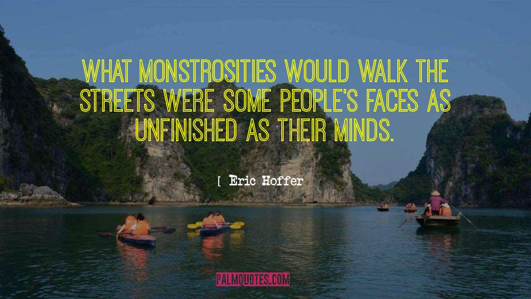 Eric Hoffer Quotes: What monstrosities would walk the