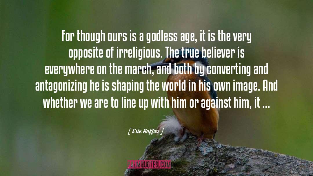 Eric Hoffer Quotes: For though ours is a