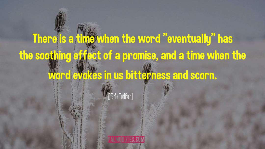 Eric Hoffer Quotes: There is a time when