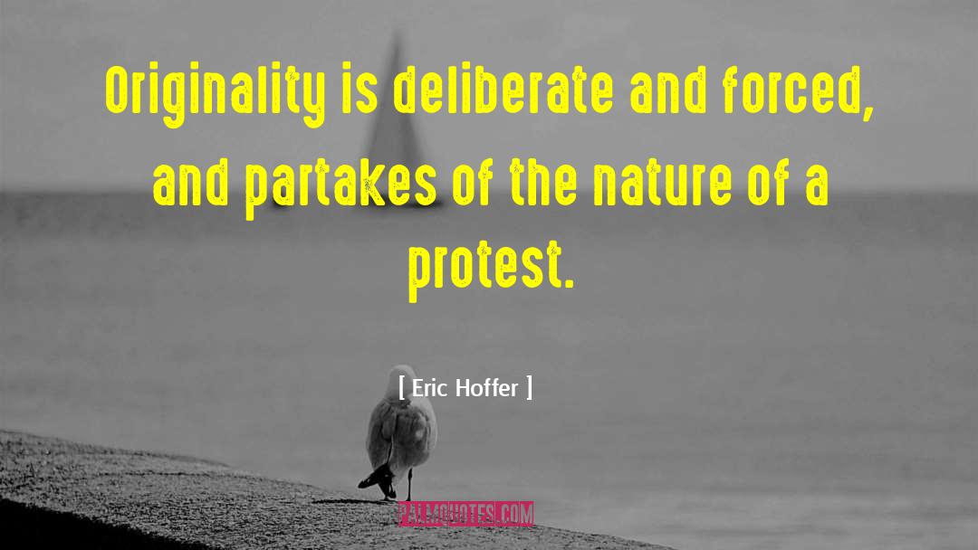 Eric Hoffer Quotes: Originality is deliberate and forced,