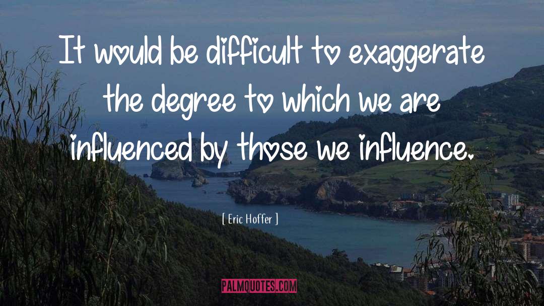 Eric Hoffer Quotes: It would be difficult to