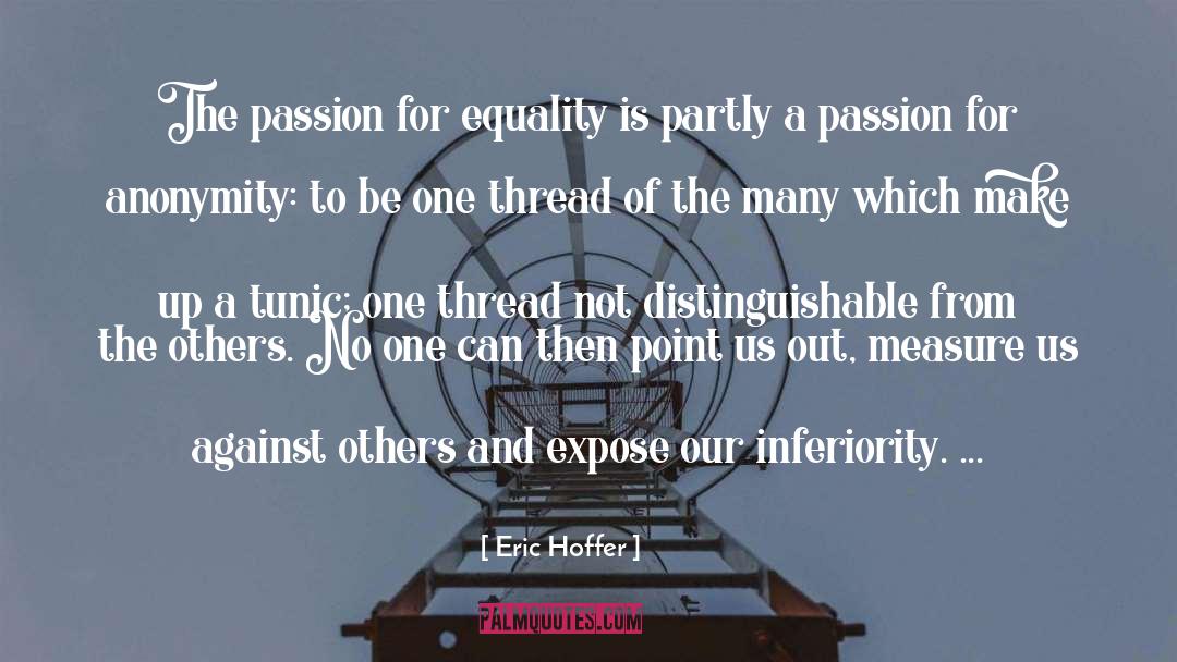 Eric Hoffer Quotes: The passion for equality is