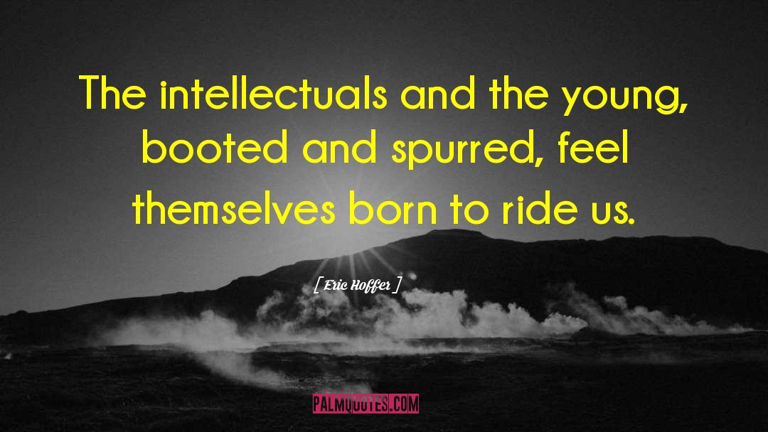 Eric Hoffer Quotes: The intellectuals and the young,