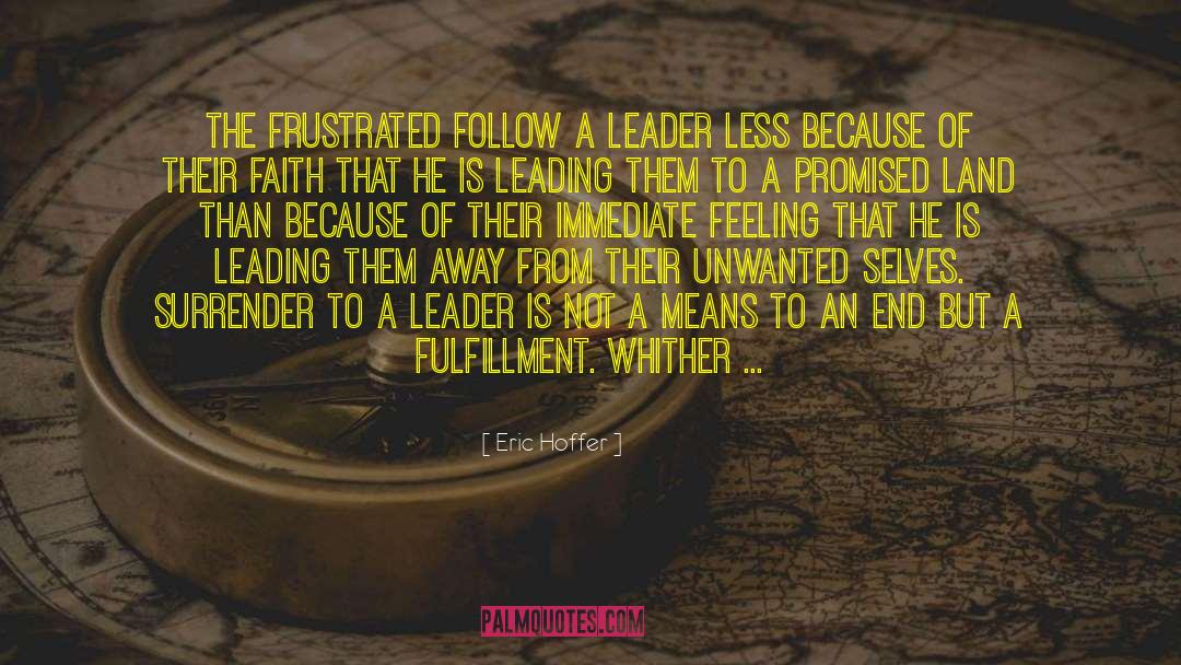 Eric Hoffer Quotes: The frustrated follow a leader