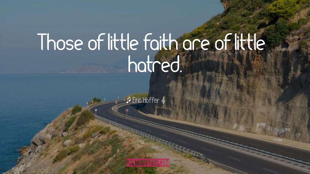 Eric Hoffer Quotes: Those of little faith are