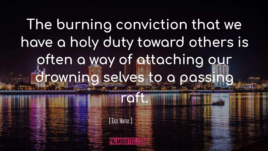 Eric Hoffer Quotes: The burning conviction that we