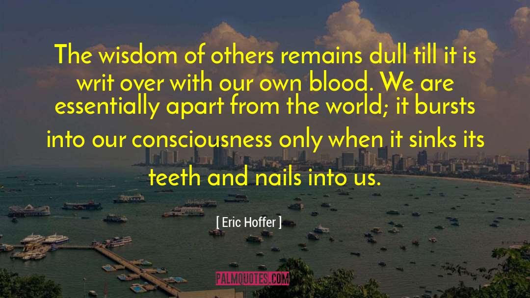 Eric Hoffer Quotes: The wisdom of others remains