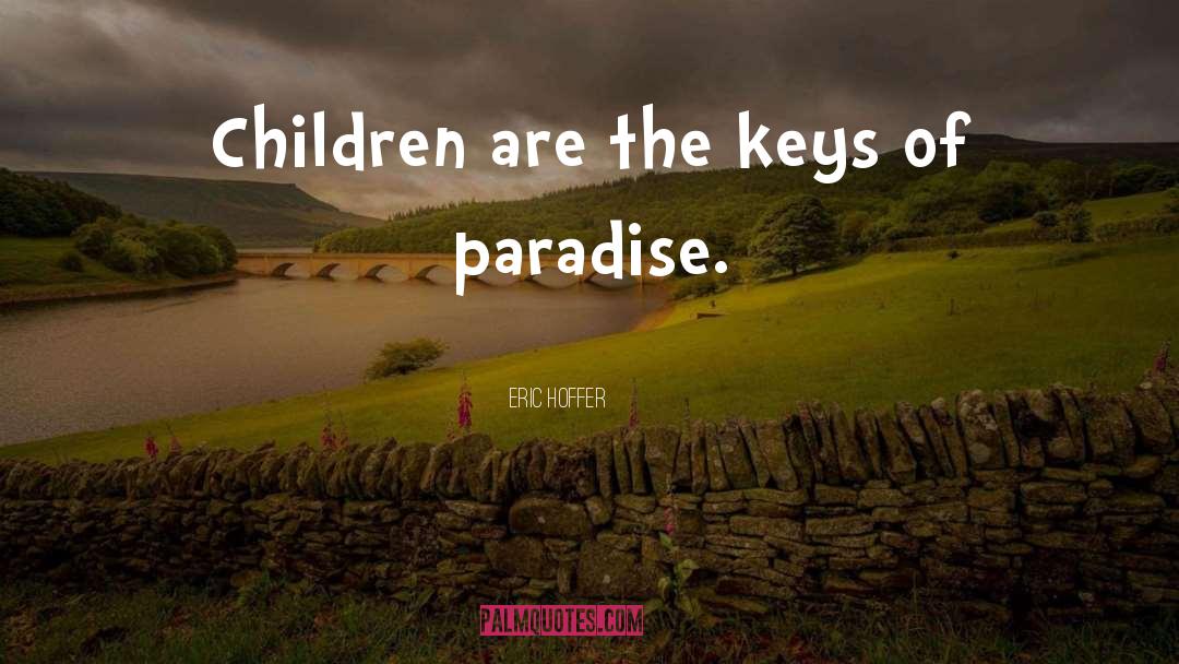 Eric Hoffer Quotes: Children are the keys of