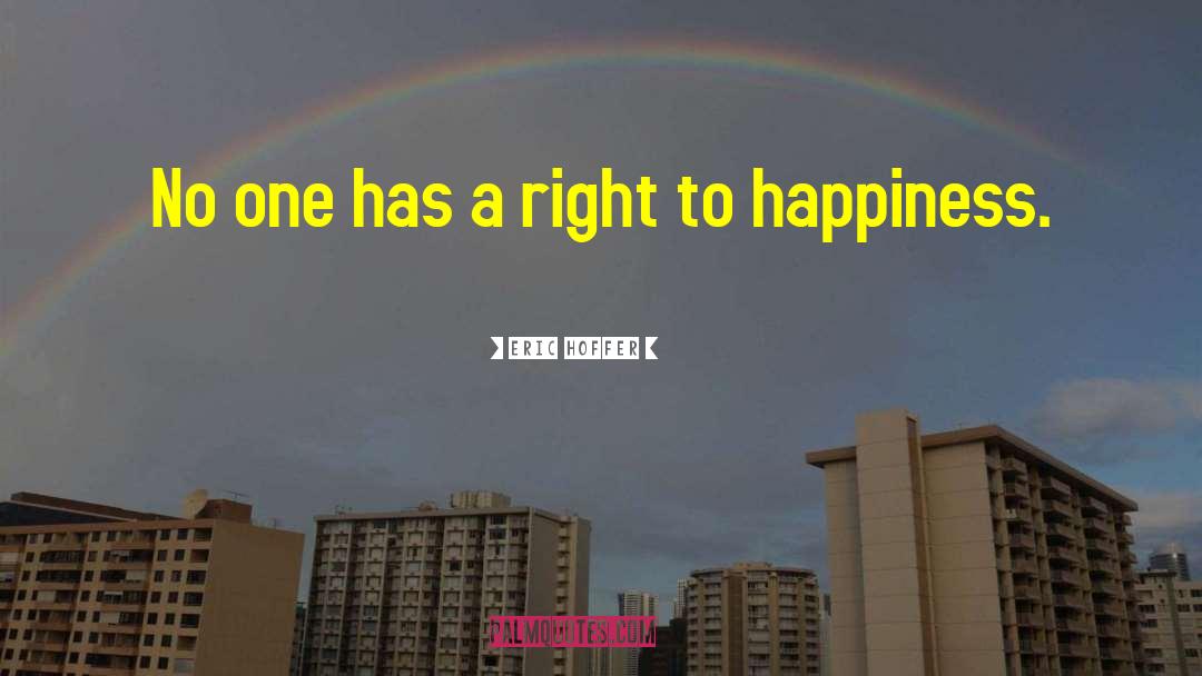 Eric Hoffer Quotes: No one has a right