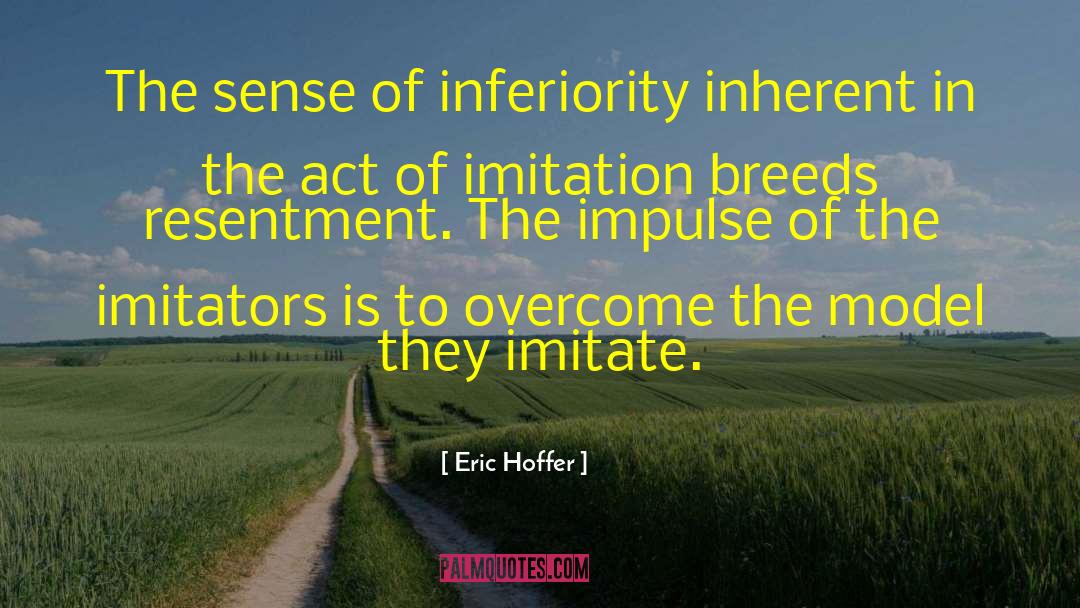 Eric Hoffer Quotes: The sense of inferiority inherent