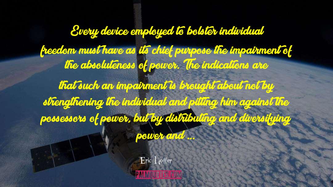 Eric Hoffer Quotes: Every device employed to bolster