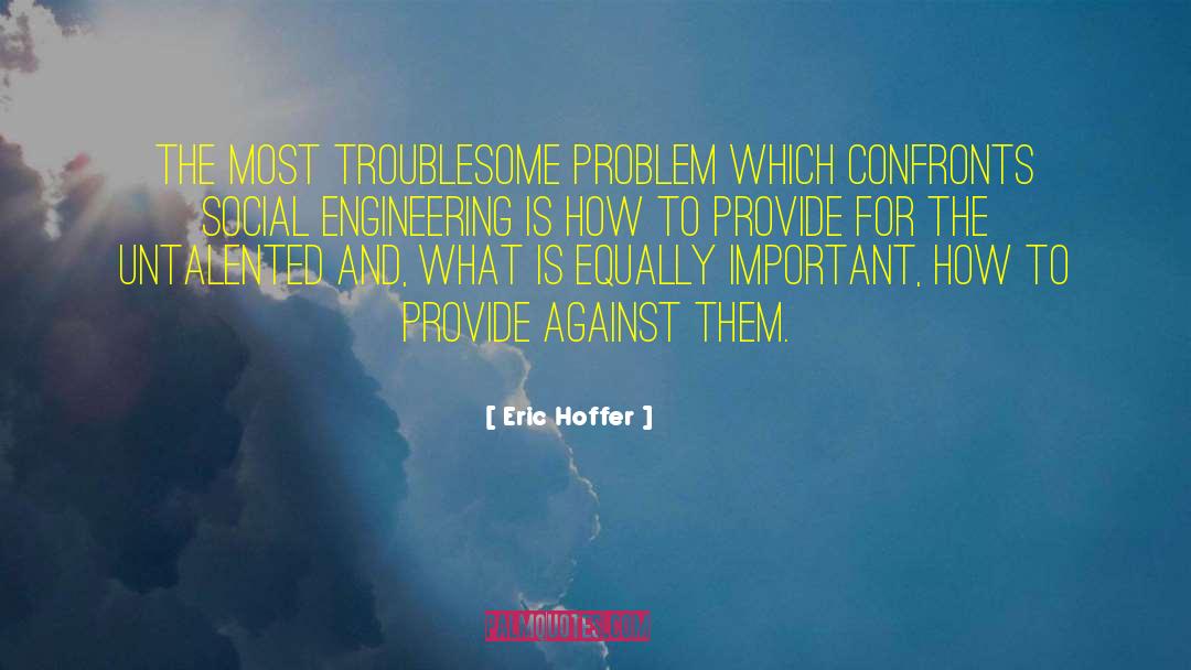 Eric Hoffer Quotes: The most troublesome problem which