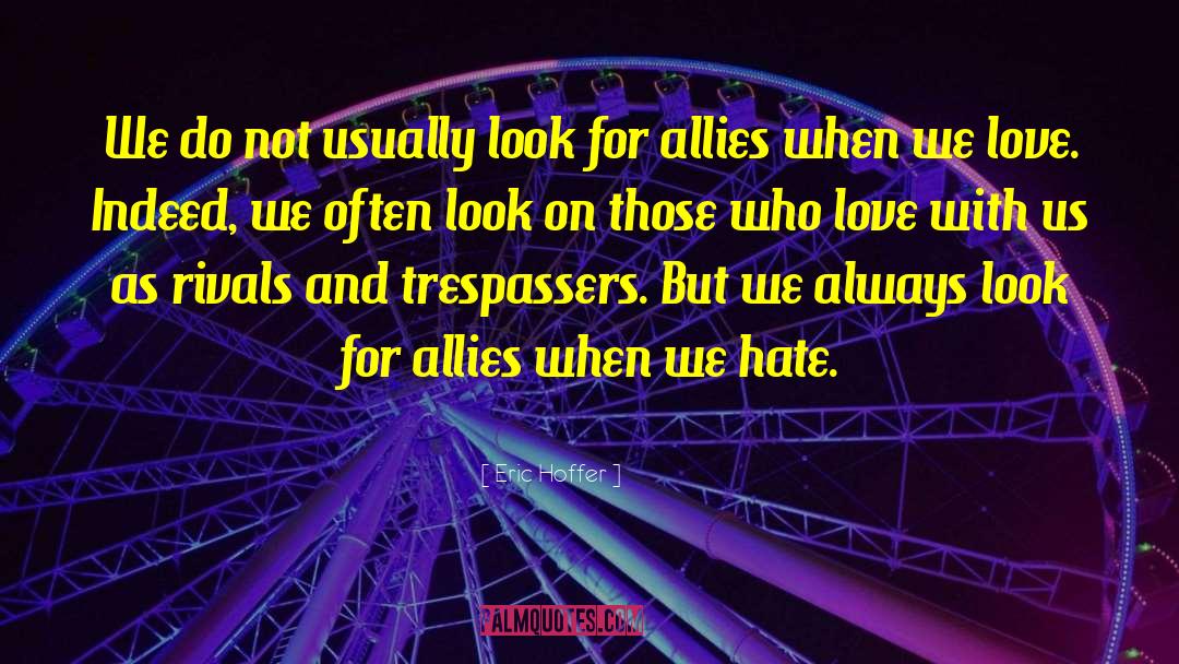 Eric Hoffer Quotes: We do not usually look