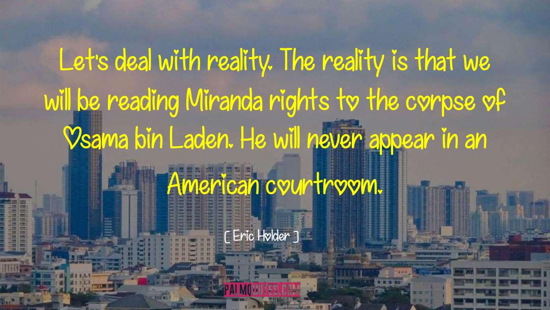 Eric Holder Quotes: Let's deal with reality. The