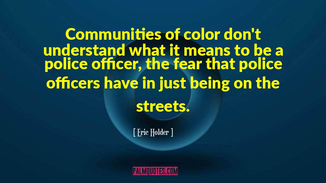 Eric Holder Quotes: Communities of color don't understand
