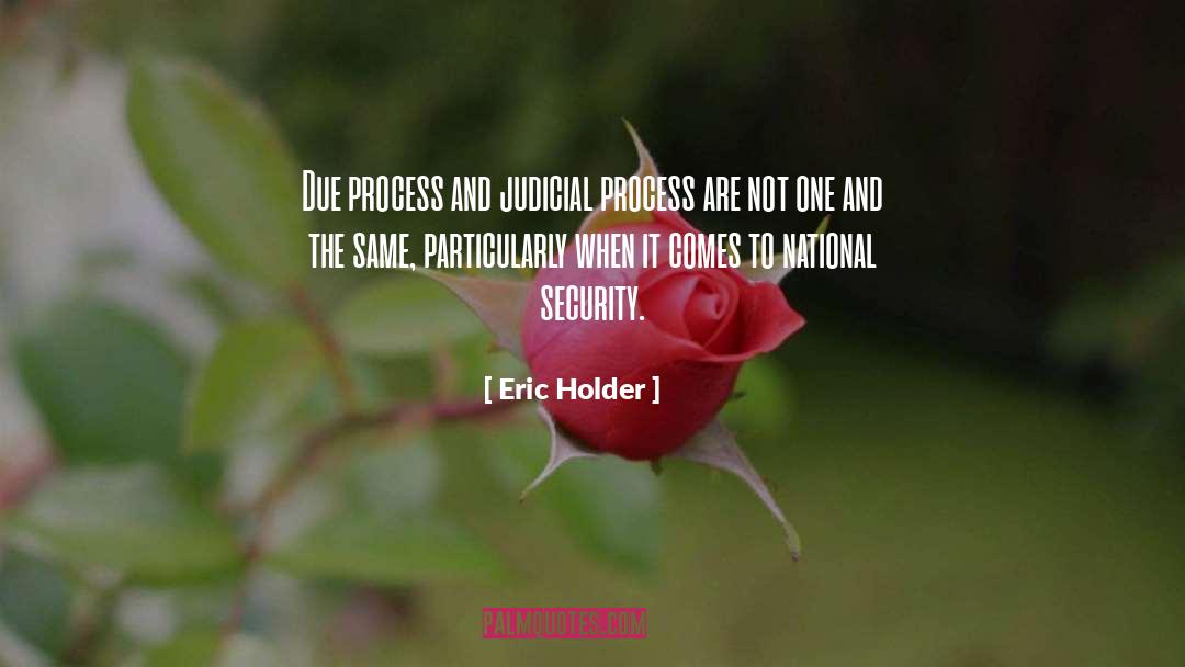 Eric Holder Quotes: Due process and judicial process