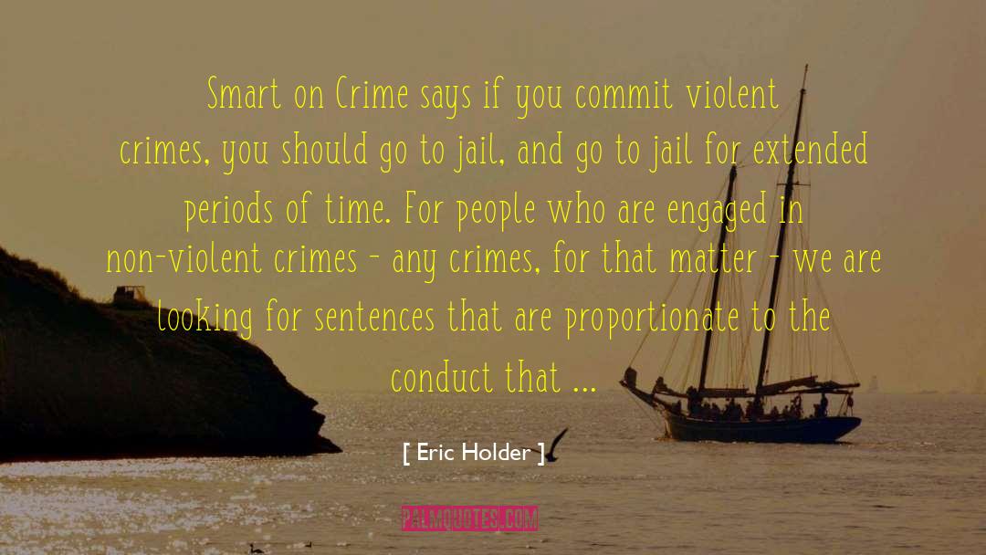 Eric Holder Quotes: Smart on Crime says if