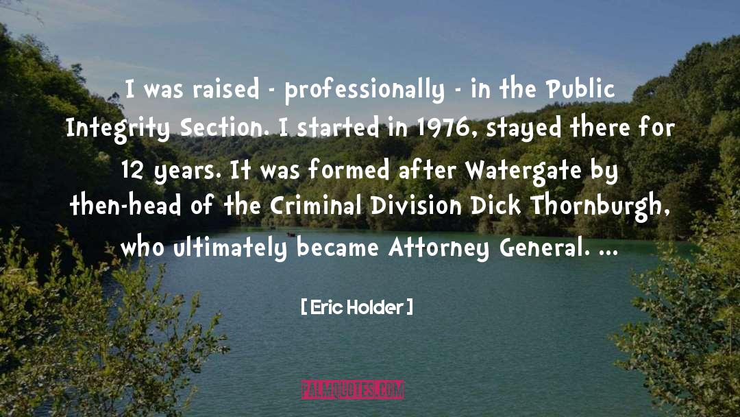 Eric Holder Quotes: I was raised - professionally