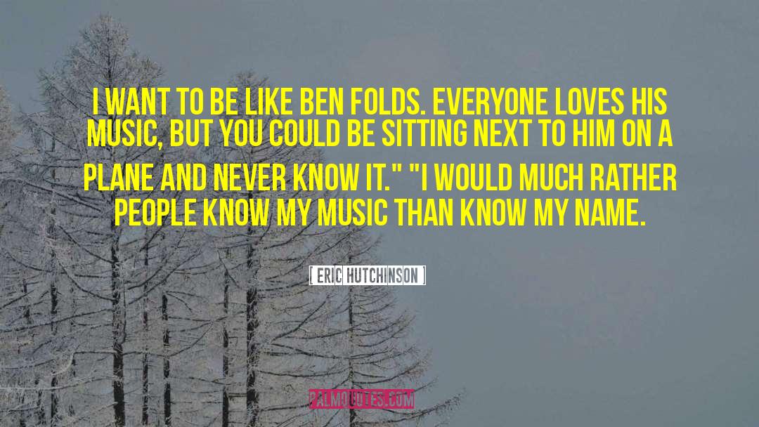 Eric Hutchinson Quotes: I want to be like