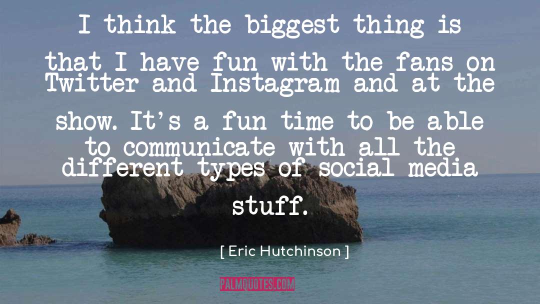 Eric Hutchinson Quotes: I think the biggest thing