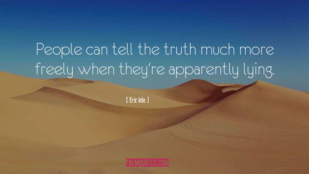 Eric Idle Quotes: People can tell the truth