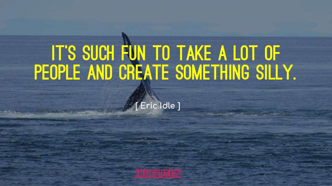 Eric Idle Quotes: It's such fun to take